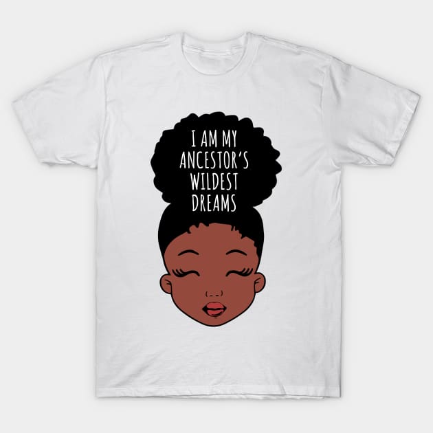 I Am My ancestors Wildest Dreams, Black Girl, African American T-Shirt by UrbanLifeApparel